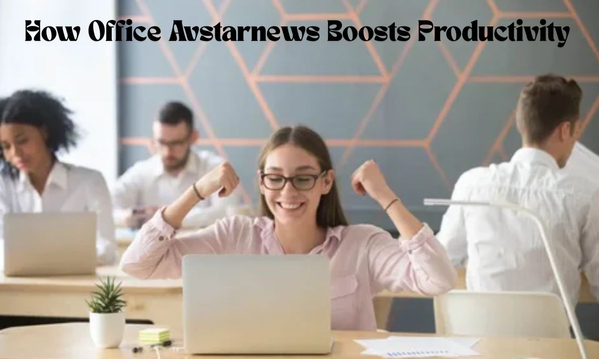 How Office Avstarnews Boosts Productivity How Office Avstarnews Boosts Productivity
